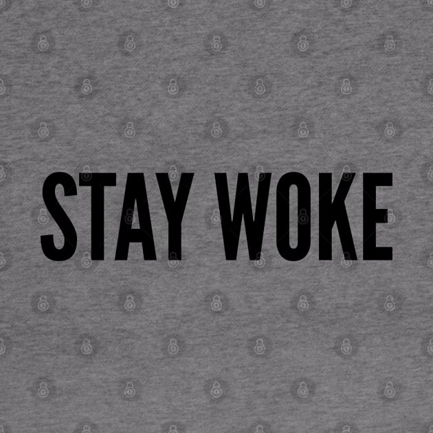 Stay Woke - Funny Joke Statement Humor Slogan Quotes Saying by sillyslogans